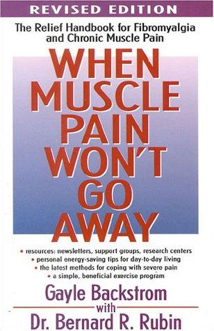 When Muscle Pain Won't Go Away: the relief handbook for Fibromyalgia and chronic muscle pain