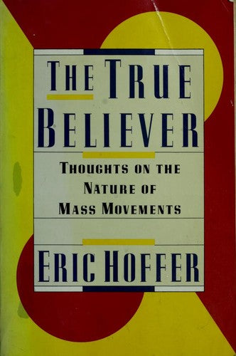 The True Believer: Thoughts On The Nature Of Mass Movements