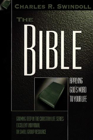 The Bible: Applying God's Word To Your Life (Growing Deep In The Christian Life Series)