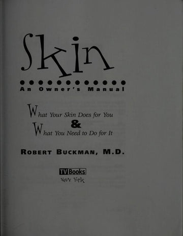 Skin: An Owner's Manual : What Your Skin Does for You & What You Need to Do for It