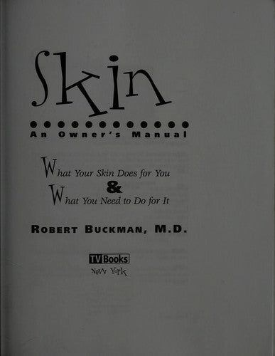 Skin: An Owner's Manual : What Your Skin Does for You & What You Need to Do for It