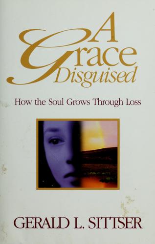 A Grace Disguised: How the Soul Grows Through Loss