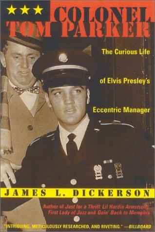 Colonel Tom Parker: The Curious Life Of Elvis Presley's Eccentric Manager: The Curious Life of Elvis Presley's Eccentric Manager