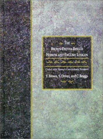 The Brown-Driver-Briggs Hebrew-English Lexicon: with an appendix containing the Biblical Aramaic : coded with the numbering system from Strong's Exhaustive concordance of the Bible