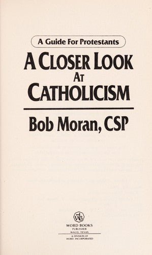A Closer Look At Catholicism: a guide for Protestants