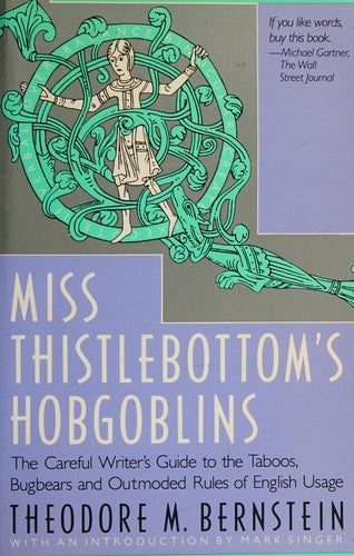 Miss Thistlebottom's Hobgoblins: The Careful Writer's Guide to the Taboos, Bugbears and Outmoded Rules of English Usage