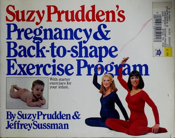 Suzy Prudden's Pregnancy And Back-To-Shape Exercise Program: With Starter Exercises For Your Infant