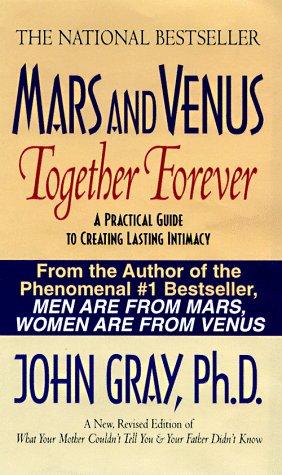 Mars And Venus Together Forever: A Practical Guide To Creating Lasting Intimacy