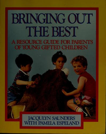 Bringing Out The Best: a resource guide for parents of young gifted children
