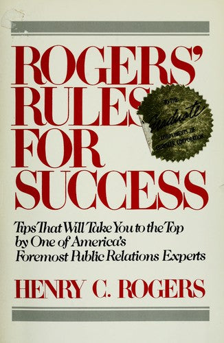 Rogers' Rules For Success: tips that will take you to top by one of america's foremost public relations experts