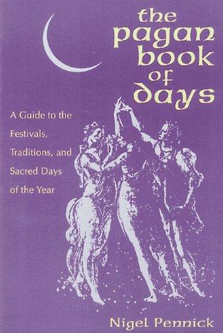 The Pagan Book Of Days: A Guide To The Festivals, Traditions, And Sacred Days Of The Year