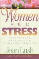 Women And Stress: A Practical Approach To Managing Tension: a practical approach to managing tension