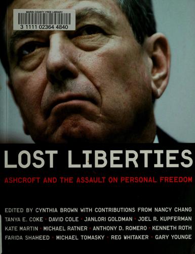 Lost Liberties: Ashcroft And The Assault On Personal Freedom: Ashcroft and the assault on personal freedom