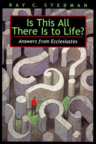 Is This All There Is To Life?: Answers From Ecclesiastes: Answers from Ecclesiastes