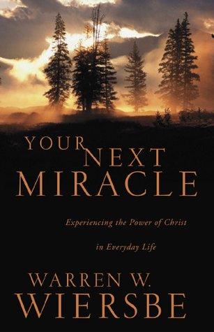 Your Next Miracle: Experiencing The Power Of Christ In Everyday Life