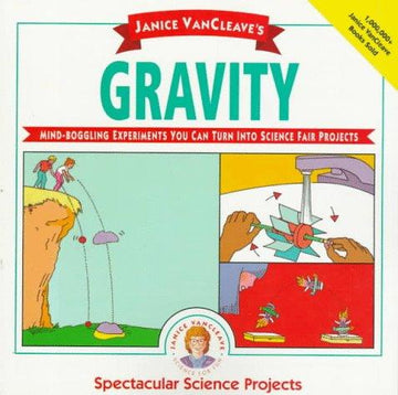 Janice Vancleave's Gravity: Mind-Boggling Experiments You Can Turn Into Science Fair Projects