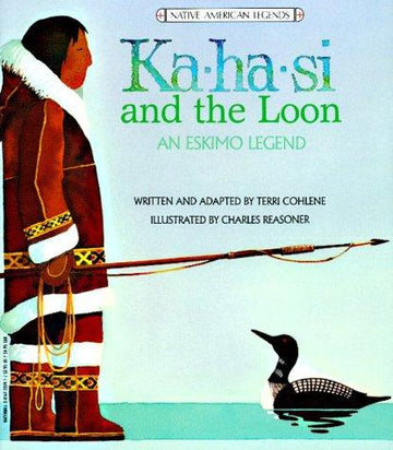 Ka-Ha-Si And The Loon: An Eskimo Legend (Legends Of The World)