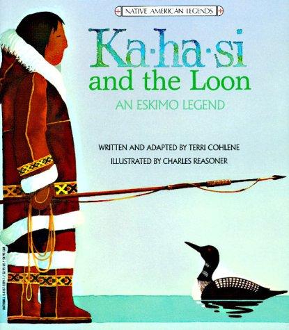 Ka-Ha-Si And The Loon: An Eskimo Legend (Legends Of The World)