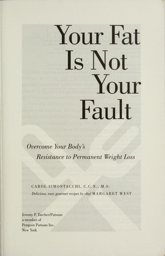 Your Fat Is Not Your Fault: overcome your body's resistance to permanent weight loss