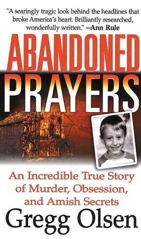 Abandoned Prayers: The Incredible True Story Of Murder, Obsession And Amish Secrets (St. Martin's True Crime Library)
