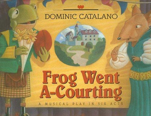 Frog Went A-Courting: A Musical Play in Six Acts