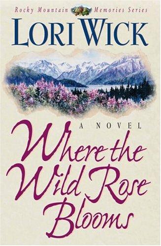 Where The Wild Rose Blooms (Rocky Mountain Memories)