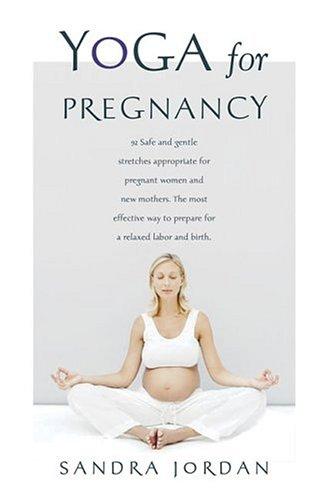 Yoga For Pregnancy: Ninety-Two Safe, Gentle Stretches Appropriate For Pregnant Women & New Mothers