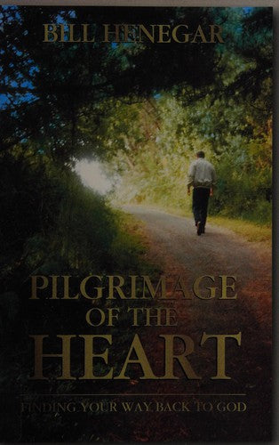 Pilgrimage Of The Heart: Finding Your Way Back To God