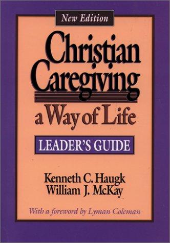 Christian Caregiving: A Way Of Life : Leader's Guide