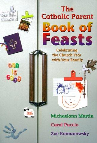 The Catholic Parent Book Of Feasts: celebrating the church year with your family