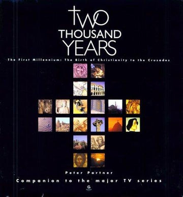 Two Thousand Years - The First Millennium: The Birth of Christianity to the Crusades