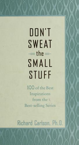 The Big Book 0f Small Stuff: 100 Of The Best Inspirations From Don't Sweat The Small Stuff: 100 of the best inspirations from Don't sweat the small stuff