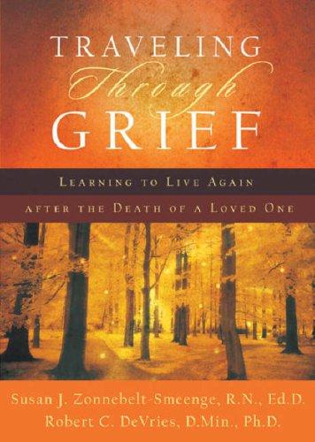 Traveling Through Grief: Learning To Live Again After The Death Of A Loved One