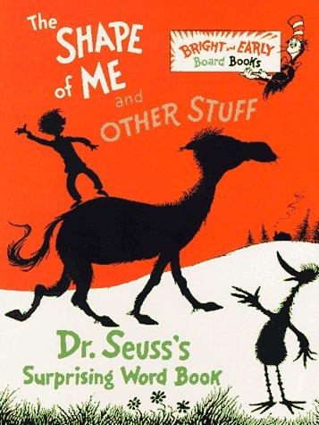 The Shape Of Me And Other Stuff: Dr. Seuss's Surprising Word Book