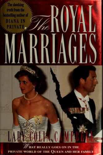 The Royal Marriages: What Really Goes On In The Private World Of The Queen And Her Family