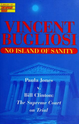 No Island Of Sanity: Paula Jones V. Bill Clinton: The Supreme Court On Trial (Library Of Contemporary Thought): Paula Jones v. Bill Clinton : the Supreme Court on trial