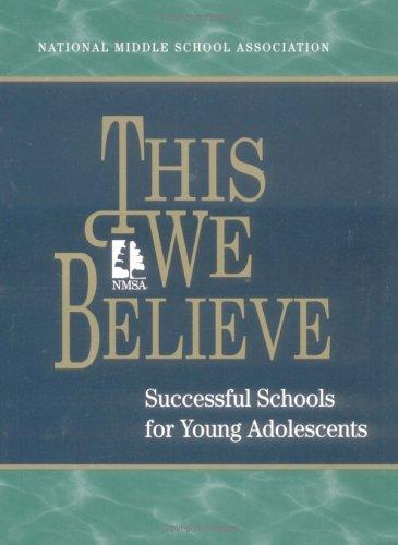This We Believe: Successful Schools For Young Adolescents : A Position Paper Of The National Middle School Association: successful schools for young adolescents : a position paper of the National Middle School Association.