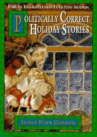 Politically Correct Holiday Stories For An Enlightened Yuletide Season: for an enlightened yuletide season