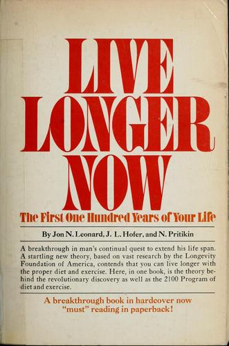 Live Longer Now: The First One Hundred Years Of Your Life: The 2100 Program,