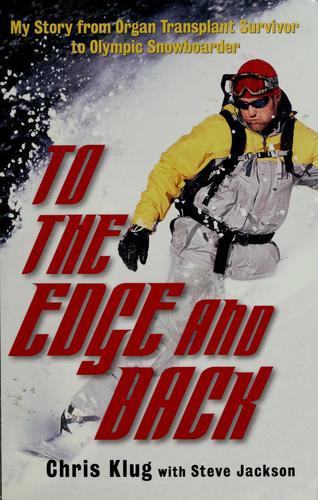 To the Edge and Back: My Story from Organ Transplant Survivor to Olympic Snowboarder