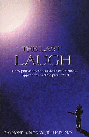 The Last Laugh: A New Philosophy Of Near-Death Experiences, Apparitions, And The Paranormal