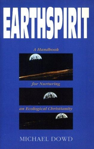 Earthspirit: A Handbook For Nurturing An Ecological Christianity: a handbook for nurturing an ecological Christianity